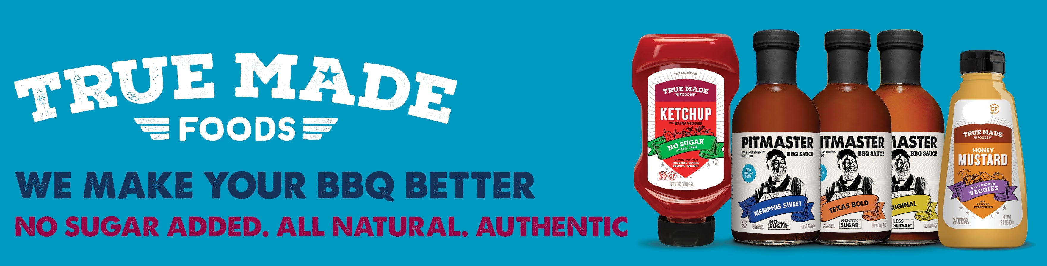 True Made Foods. We make your BBQ better. No sugar added. All natural. Authentic.