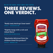 Load image into Gallery viewer, Promotional graphic for a bottle of True Made No Sugar Ketchup on a dark blue background, with large marketing text reading 'Three Reviews. One Verdict.
